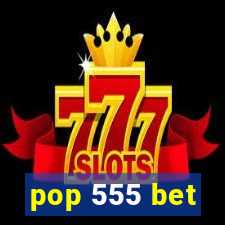 pop 555 bet